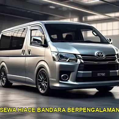 sewa hiace bandara berpengalaman
